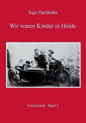 Wir waren Kinder in Heide: Fotochronik - Inge Harländer - cover