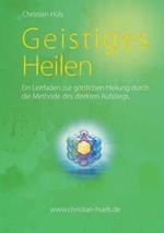 Geistiges Heilen: Ein Leitfaden zur göttlichen Heilung durch die Methode des direkten Aufstiegs