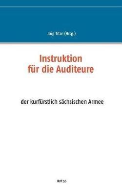 Instruktion für die Auditeure: der kurfürstlich sächsischen Armee - cover