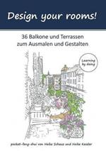 Design your rooms: 36 Balkone und Terrassen zum Ausmalen und Gestalten