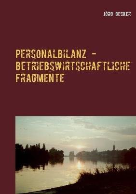 Personalbilanz - betriebswirtschaftliche Fragmente: Inhalte im Zeitraffer - Jörg Becker - cover