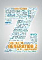Die flotte Generation Z im 21. Jahrhundert: entscheidungsfreudig - effizient - eigenverantwortlich. Wie mit der Generation Z zielorientiert und erfolgreich gearbeitet werden kann