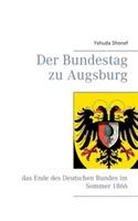 Der Bundestag zu Augsburg: das Ende des Deutschen Bundes im Sommer 1866 - Yehuda Shenef - cover
