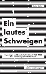 Ein lautes Schweigen: Psychologie und Gesellschaft in Zurich 1952-1982. Eine Sammlung verhinderter Texte