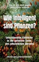 Wie intelligent sind Pflanzen?: Sensationelle Einblicke in die geheime Seite des pflanzlichen Wesens - Adolf Wagner - cover