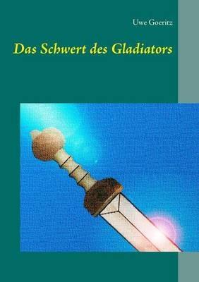Das Schwert des Gladiators - Uwe Goeritz - cover