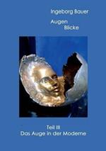 Augenblicke Teil III: Das Auge in der Moderne