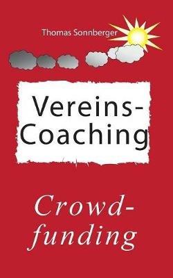 Vereins-Coaching: Crowdfunding, Kunden- und Mitarbeiterbindung - Thomas Sonnberger,Wela E V - cover