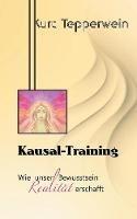 Libro in inglese Kausal-Training: Wie unser Bewusstsein Realitat erschafft  - Kurt Tepperwein