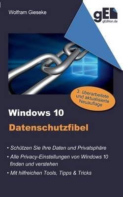 Windows 10 Datenschutzfibel: Alle Privacy-Optionen in Windows 10 finden, verstehen und richtig einstellen - Wolfram Gieseke - cover