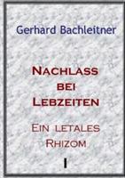 Nachlass bei Lebzeiten: Ein letales Rhizom 1 - Gerhard Bachleitner - cover
