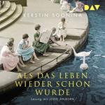 Als das Leben wieder schön wurde (Ungekürzt)
