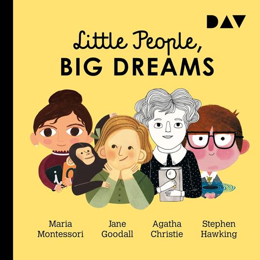 Little People, Big Dreams, Teil 1: Maria Montessori, Jane Goodall, Agatha Christie, Stephen Hawking (Ungekürzt)