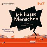 Ich hasse Menschen 2. Eine Art Liebesgeschichte (Ungekürzt)