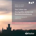 Das Leben der Hochgräfin Gritta von Rattenzuhausbeiuns (Ungekürzt)