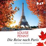 Die Reise nach Paris. Der 16. Fall für Gamache - Ein Fall für Gamache, Band 16 (Ungekürzt)