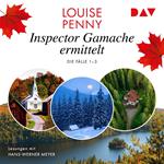 Inspector Gamache ermittelt. Die Fälle 1-3 - Ein Fall für Gamache (Ungekürzt)