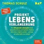 Projekt Lebensverlängerung - Warum 100 gesunde Lebensjahre dank Spitzenforschung und Hightech jetzt schon möglich werden (Ungekürzt)