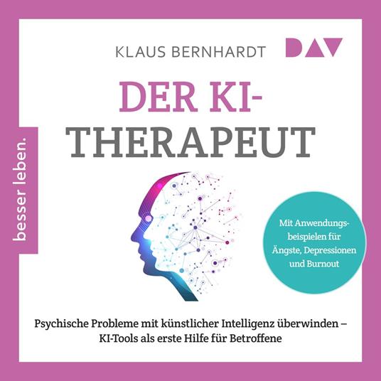 Der KI-Therapeut. Psychische Probleme mit künstlicher Intelligenz überwinden - KI-Tools als erste Hilfe für Betroffene (Gekürzt)