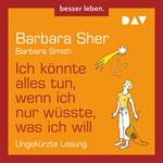 Ich könnte alles tun, wenn ich nur wüsste, was ich will (Ungekürzt)