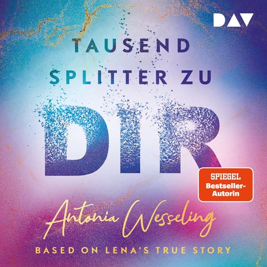 Tausend Splitter zu dir - Based on Lena's True Story (Ungekürzt)