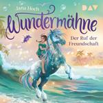 Der Ruf der Freundschaft - Wundermähne, Band 3 (Ungekürzt)