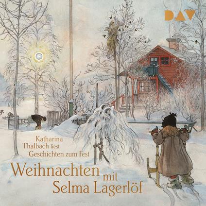Weihnachten mit Selma Lagerlöf. Geschichten zum Fest (Ungekürzt)