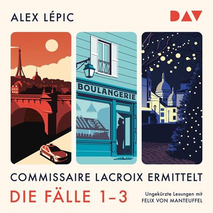 Commissaire Lacroix ermittelt. Die Fälle 1-3 - Kommissar Lacroix - Lacroix und die Toten vom Pont Neuf / Lacroix und der Bäcker von Saint-Germain / Lacroix und die stille Nacht von Montmartre (Ungekürzt)