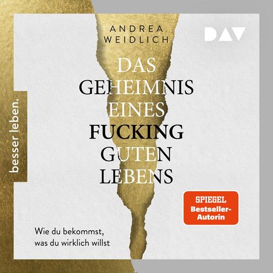 Das Geheimnis eines fucking guten Lebens. Wie du bekommst, was du wirklich willst. - Das neue Buch der Spiegel-Bestsellerautorin (Gekürzt)