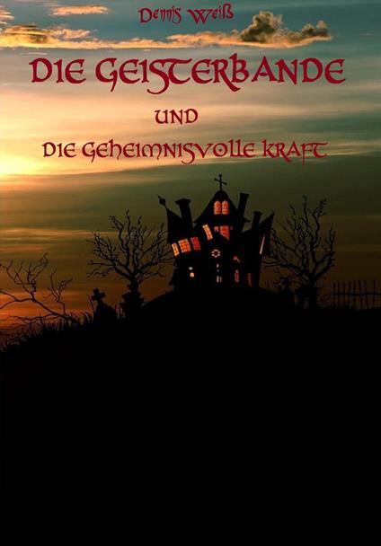 Die Geisterbande und die geheimnisvolle Kraft - Dennis Weiß - ebook