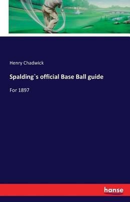 Spalding`s official Base Ball guide: For 1897 - Henry Chadwick - cover