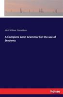 A Complete Latin Grammar for the use of Students - John William Donaldson - cover