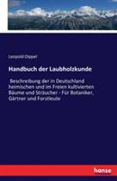 Handbuch der Laubholzkunde: Beschreibung der in Deutschland heimischen und im Freien kultivierten Bäume und Sträucher - Für Botaniker, Gärtner und Forstleute - Leopold Dippel - cover