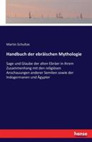Handbuch der ebraischen Mythologie: Sage und Glaube der alten Ebraer in ihrem Zusammenhang mit den religioesen Anschauungen anderer Semiten sowie der Indogermanen und AEgypter