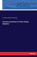 Sermons preached at Trinity Chapel, Brighton - Frederick William Robertson - cover