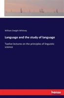 Language and the study of language: Twelve lectures on the principles of linguistic science - William Dwight Whitney - cover