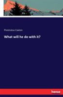 What will he do with it?