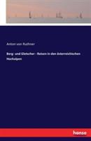 Berg- und Gletscher - Reisen in den österreichischen Hochalpen - Anton Von Ruthner - cover