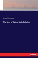 The Seat of Authority in Religion - James Martineau - cover