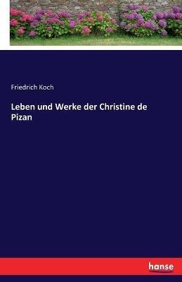 Leben und Werke der Christine de Pizan - Friedrich Koch - cover