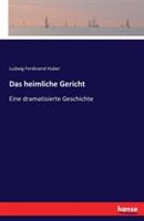 Das heimliche Gericht: Eine dramatisierte Geschichte - Ludwig Ferdinand Huber - cover