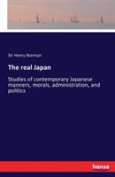 The real Japan: Studies of contemporary Japanese manners, morals, administration, and politics