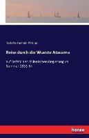 Reise durch die Wueste Atacama: auf Befehl der chilenischen Regierung im Sommer 1853-54