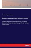 Skizzen aus den Leben galanter Damen: Ein Beitrag zur Kenntniss weiblicher Charaktere, Sitten, Empfindungen und Kunstgriffe der vorigen Jahrhunderte - Christian August Vulpius - cover