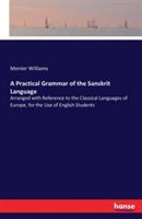 A Practical Grammar of the Sanskrit Language: Arranged with Reference to the Classical Languages of Europe, for the Use of English Students