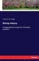 Bishop Asbury: A biographical study for Christian workers - Frederick W Briggs - cover