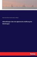 Abhandlungen über die algebraische Auflösung der Gleichungen