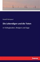 Die Lebendigen und die Toten: in Volksglauben, Religion und Sage