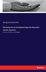 Die Protozoen als Krankheitserreger des Menschen und der Haustiere: für Ärzte, Tierärzte und Zoologen