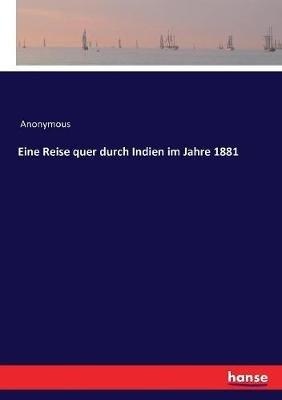 Eine Reise quer durch Indien im Jahre 1881 - Anonymous - cover